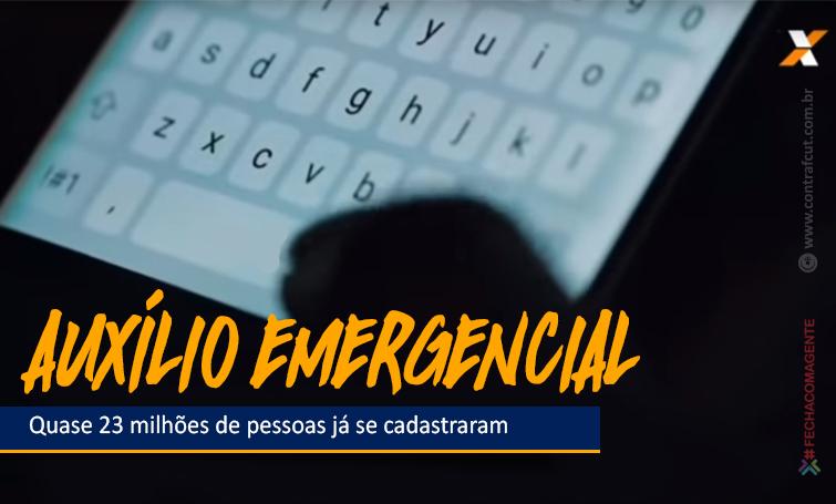Quase 23 milhões de pessoas já se cadastraram para receber o auxílio emergencial