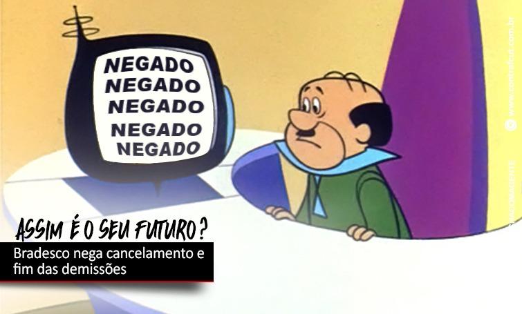 Bradesco nega cancelamento e fim das demissões