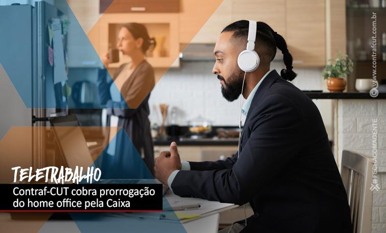 Contraf-CUT cobra prorrogação do teletrabalho na Caixa