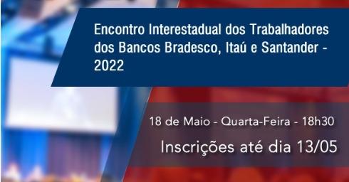 “Encontro Interestadual dos Trabalhadores dos Bancos Bradesco, Itaú e Santander – 2022” ocorrerá dia 18 de Maio