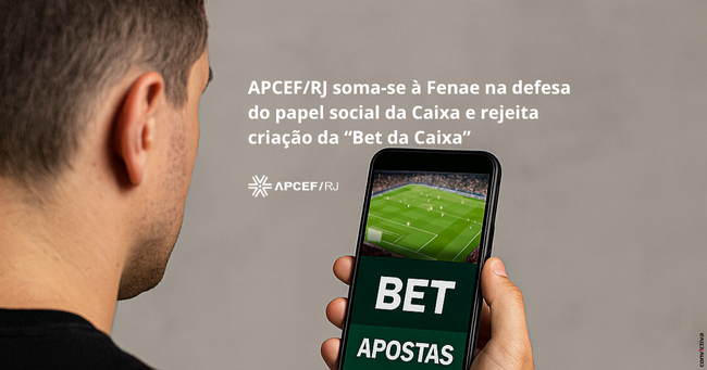 APCEF/RJ soma-se à Fenae na defesa do papel social da Caixa e rejeita criação da “Bet da Caixa”